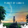 PS4/PS5 Planet of Lana II Garantili Dijital Oyun - Cd Değildir